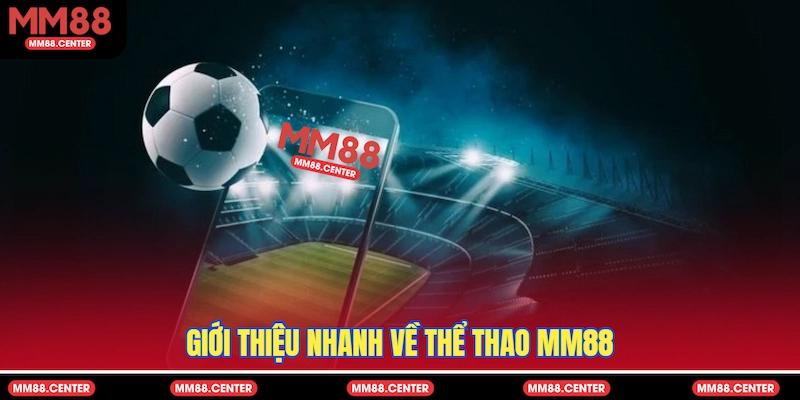 Giới thiệu nhanh về Thể Thao MM88